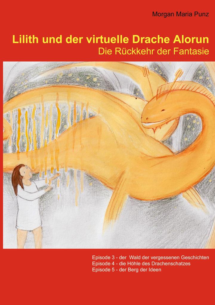 Lilith und der virtuelle Drache Alorun - Die Rückkehr der Fantasie