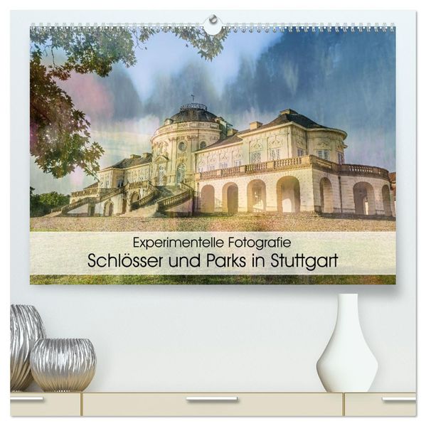 Experimentelle Fotografie - Schlösser und Parks in Stuttgart (hochwertiger Premium Wandkalender 2027 DIN A2 quer) Kunstdruck in Hochglanz
