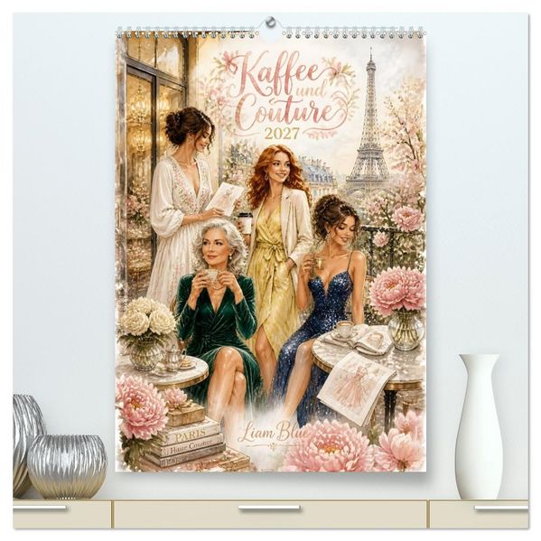 Kaffee und Couture (hochwertiger Premium Wandkalender 2027 DIN A2 hoch) Kunstdruck in Hochglanz