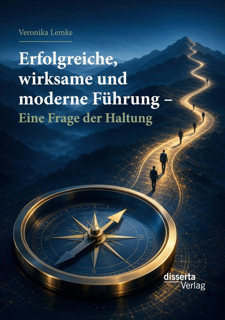 Erfolgreiche wirksame und moderne Führung - Eine Frage der Haltung