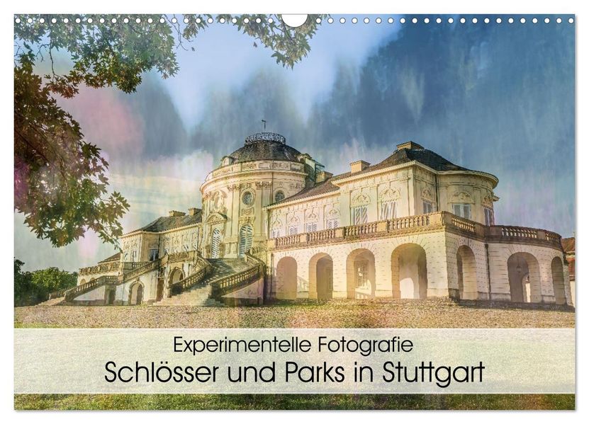 Experimentelle Fotografie - Schlösser und Parks in Stuttgart (Wandkalender 2027 DIN A3 quer) CALVENDO Monatskalender