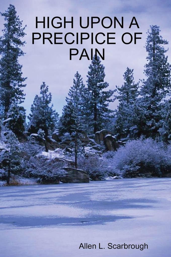 HIGH UPON A PRECIPICE OF PAIN