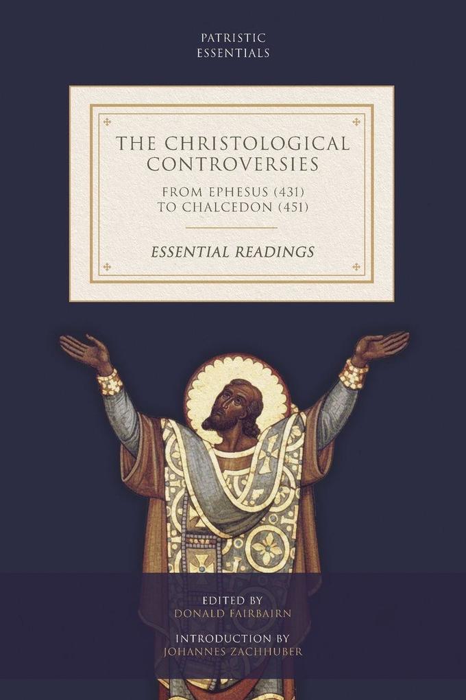 The Christological Controversies from Ephesus (431) to Chalcedon (451)