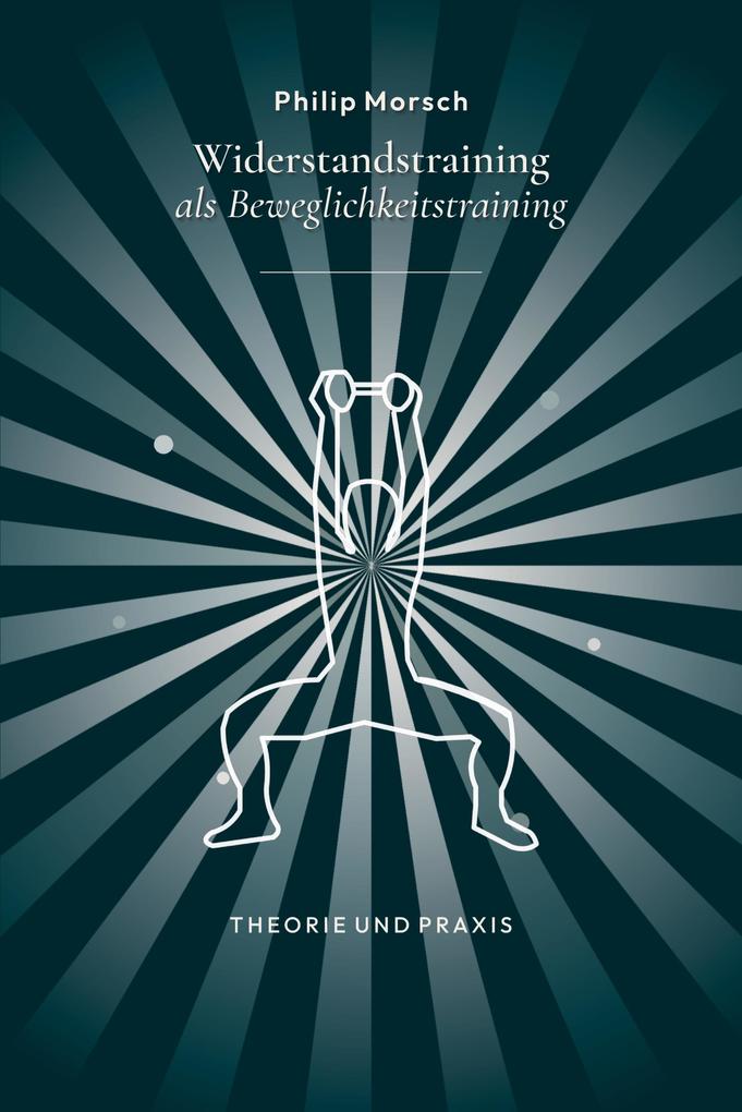 Widerstandstraining als Beweglichkeitstraining - stärker und beweglicher werden mit Kraft statt Dehnen
