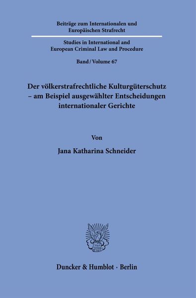 Der völkerstrafrechtliche Kulturgüterschutz - am Beispiel ausgewählter Entscheidungen internationaler Gerichte