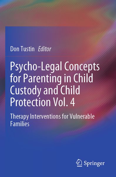 Psycho-Legal Concepts for Parenting in Child Custody and Child Protection Vol. 4