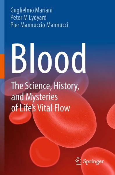 Blood: The Science History and Mysteries of Life's Vital Flow