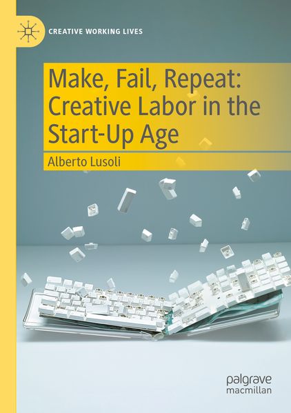 Make Fail Repeat: Creative Labor in the Start-Up Age
