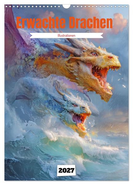 Erwachte Drachen - Illustrationen (Wandkalender 2027 DIN A3 hoch) CALVENDO Monatskalender