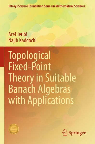 Topological Fixed-Point Theory in Suitable Banach Algebras with Applications