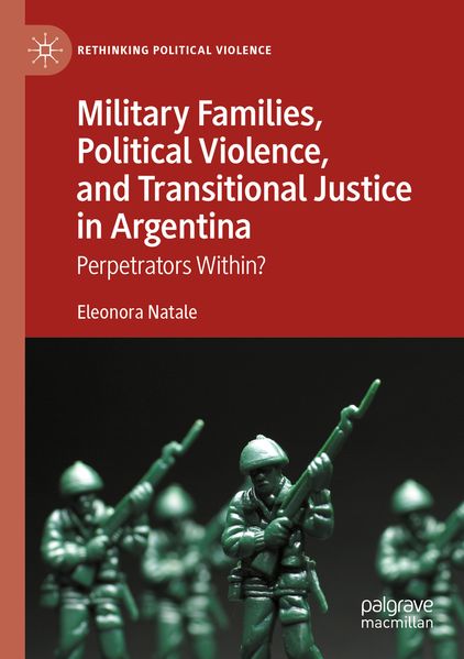 Military Families Political Violence and Transitional Justice in Argentina