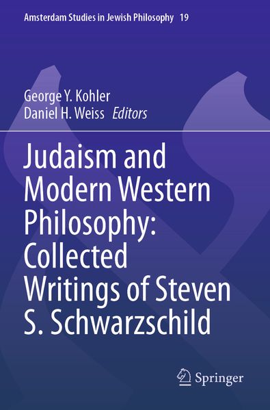 Judaism and Modern Western Philosophy: Collected Writings of Steven S. Schwarzschild