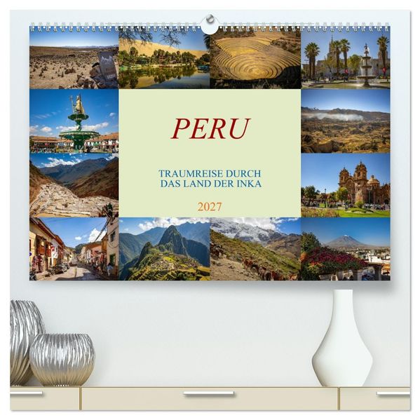 Peru - Traumreise durch das Land der Inka (hochwertiger Premium Wandkalender 2027 DIN A2 quer) Kunstdruck in Hochglanz