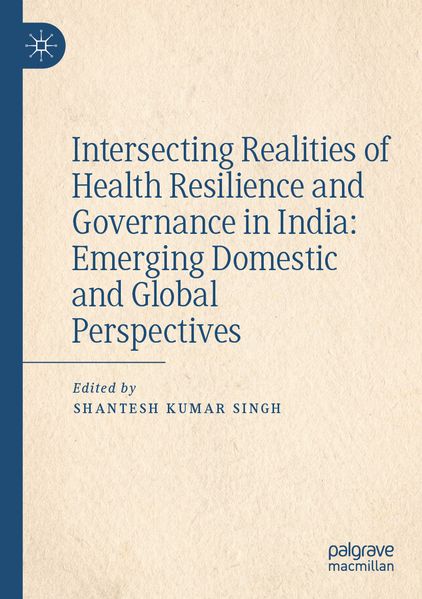 Intersecting Realities of Health Resilience and Governance in India: Emerging Domestic and Global Perspectives