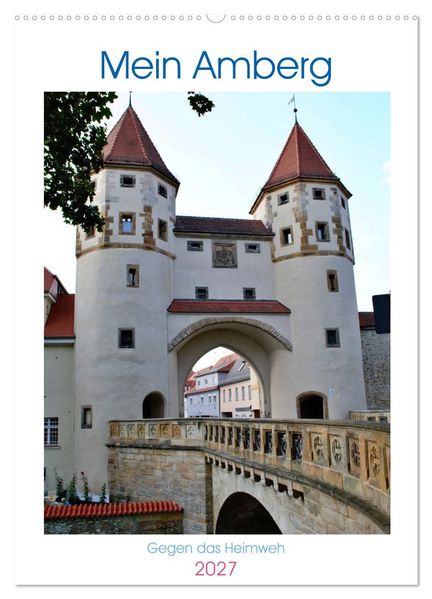 Mein Amberg - Gegen das Heimweh (Wandkalender 2027 DIN A2 hoch) CALVENDO Monatskalender