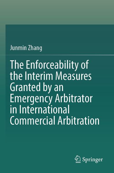 The Enforceability of the Interim Measures Granted by an Emergency Arbitrator in International Commercial Arbitration