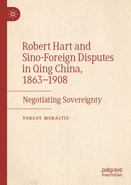 Robert Hart and Sino-Foreign Disputes in Qing China 1863-1908