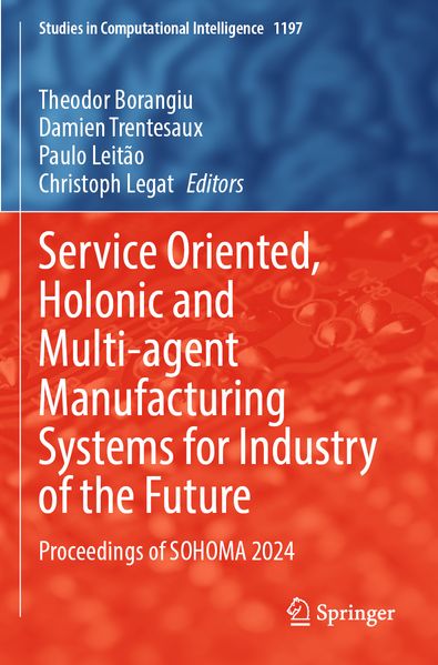 Service Oriented Holonic and Multi-agent Manufacturing Systems for Industry of the Future