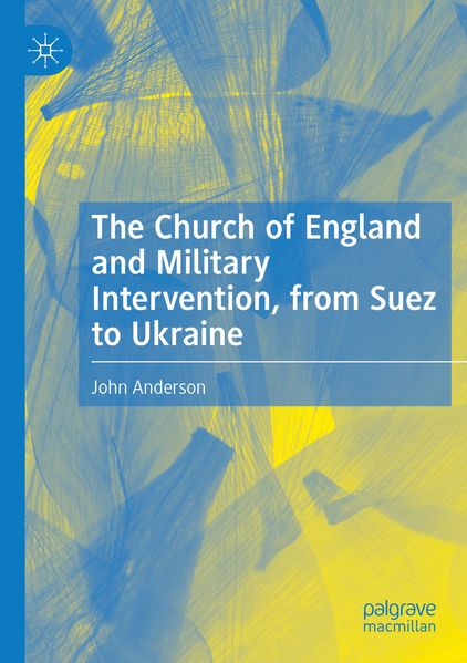 The Church of England and Military Intervention from Suez to Ukraine