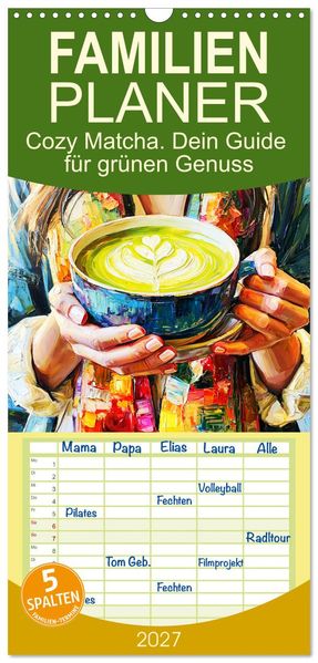 Familienplaner 2027 - Cozy Matcha. Dein Guide für grünen Genuss mit 5 Spalten (Wandkalender 21 x 45 cm) CALVENDO