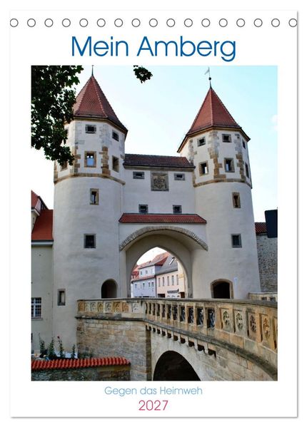Mein Amberg - Gegen das Heimweh (Tischkalender 2027 DIN A5 hoch) CALVENDO Monatskalender