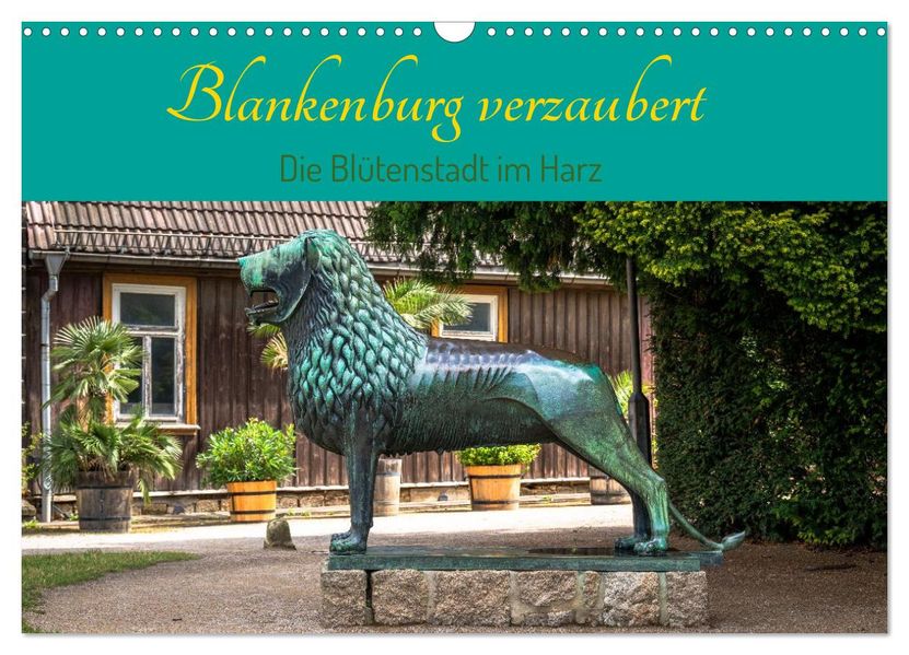 Blankenburg verzaubert - Die Blütenstadt im Harz (Wandkalender 2027 DIN A3 quer) CALVENDO Monatskalender