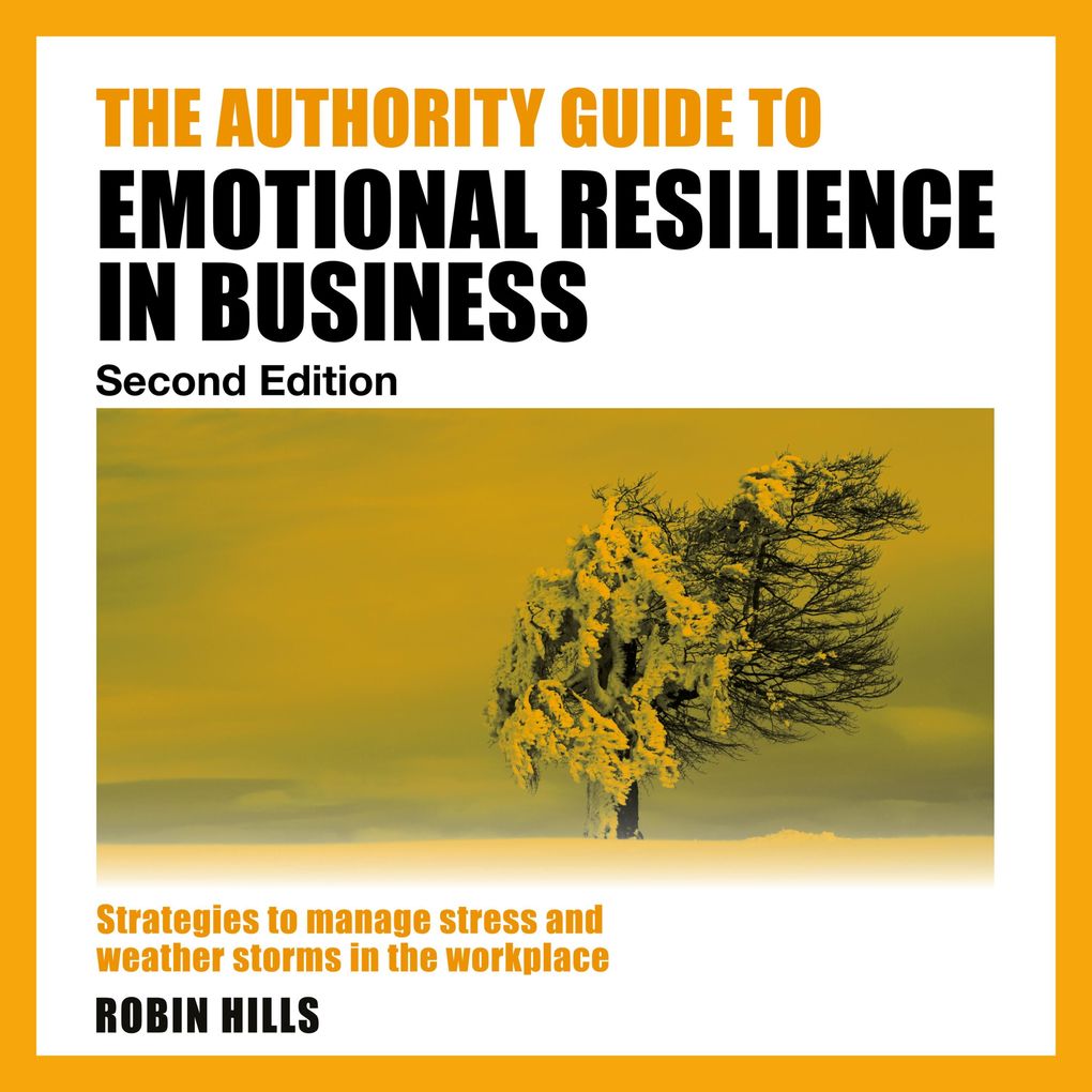 The Authority Guide to Emotional Resilience in Business (Second Edition)