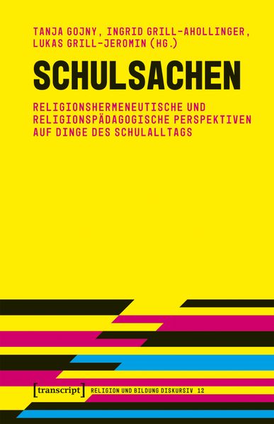 Schulsachen - Religionshermeneutische und religionspädagogische Perspektiven auf Dinge des Schulalltags