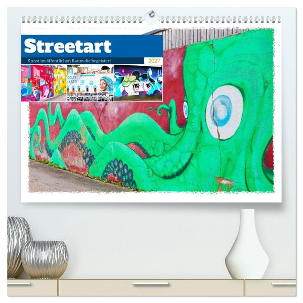 Streetart - Kunst im öffentlichen Raum die begeistert (hochwertiger Premium Wandkalender 2027 DIN A2 quer) Kunstdruck in Hochglanz