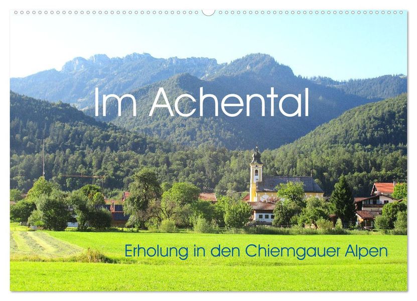 Im Achental - Erholung in den Chiemgauer Alpen (Wandkalender 2027 DIN A2 quer) CALVENDO Monatskalender