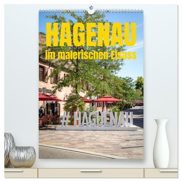 Hagenau im malerischen Elsass (hochwertiger Premium Wandkalender 2027 DIN A2 hoch) Kunstdruck in Hochglanz
