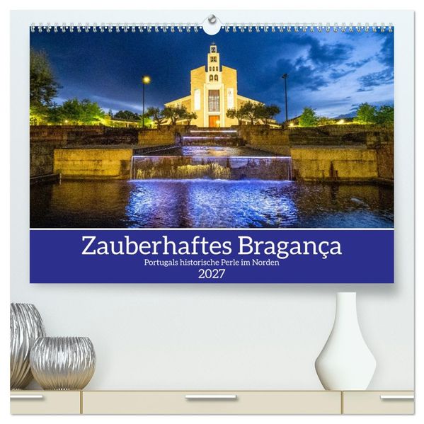 Zauberhaftes Bragança (hochwertiger Premium Wandkalender 2027 DIN A2 quer) Kunstdruck in Hochglanz