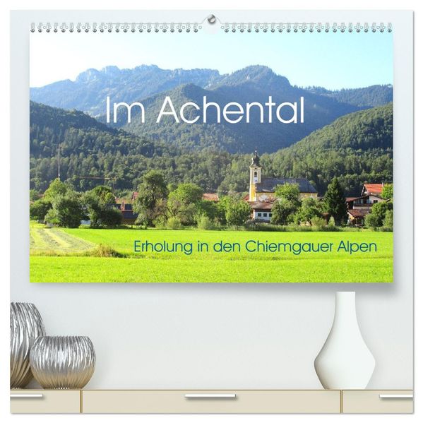 Im Achental - Erholung in den Chiemgauer Alpen (hochwertiger Premium Wandkalender 2027 DIN A2 quer) Kunstdruck in Hochglanz