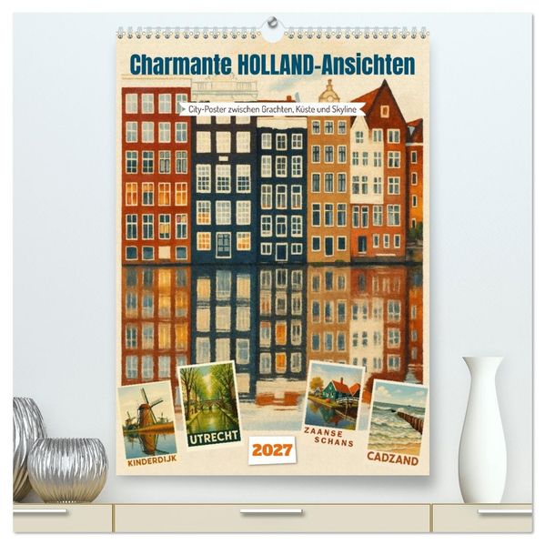 Charmante Holland-Ansichten (hochwertiger Premium Wandkalender 2027 DIN A2 hoch) Kunstdruck in Hochglanz