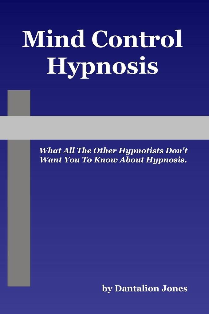 Mind Control Hypnosis - What All The Other Hypnotists Don't Want You To Know About Hypnosis