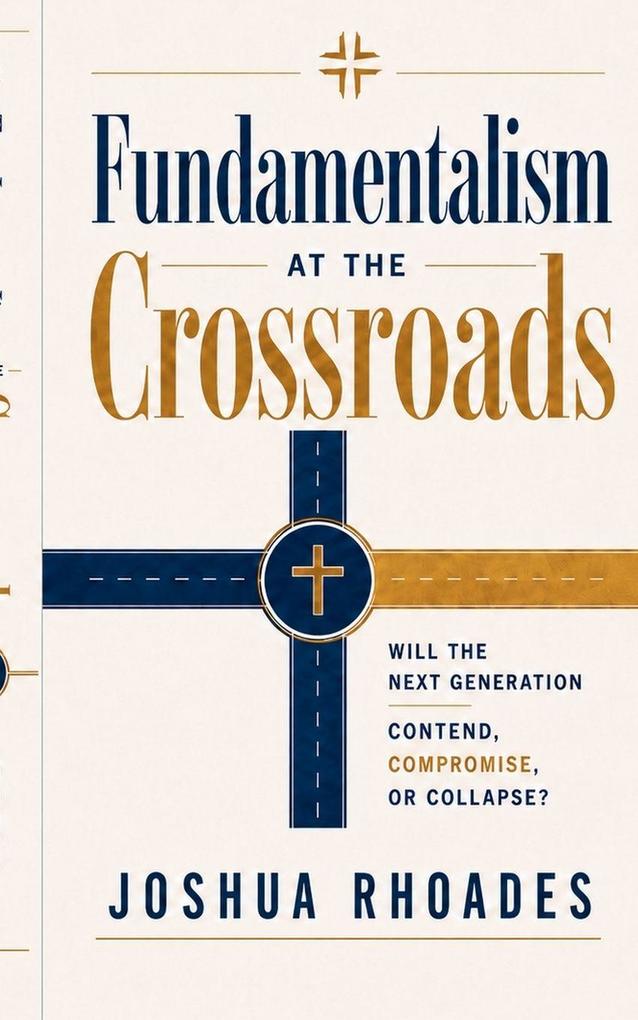 Fundamentalism at the Crossroads - Will the Next Generation Contend Compromise or Collapse?