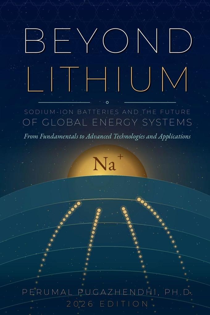 BEYOND LITHIUM Sodium-Ion Batteries and the Future of Global Energy Systems