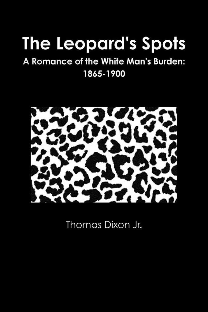 The Leopard's Spots A Romance of the White Man's Burden