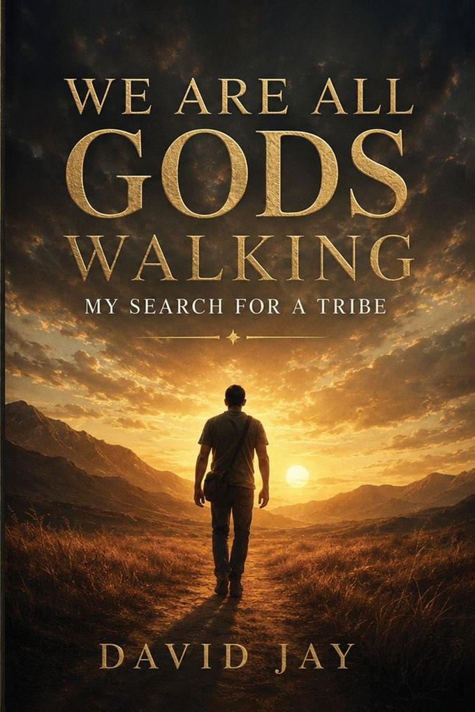 We Are All Gods Walking