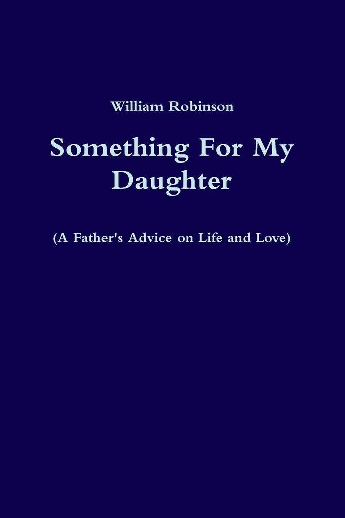 Something For My Daughter (A Father's Advice on Life and Love)