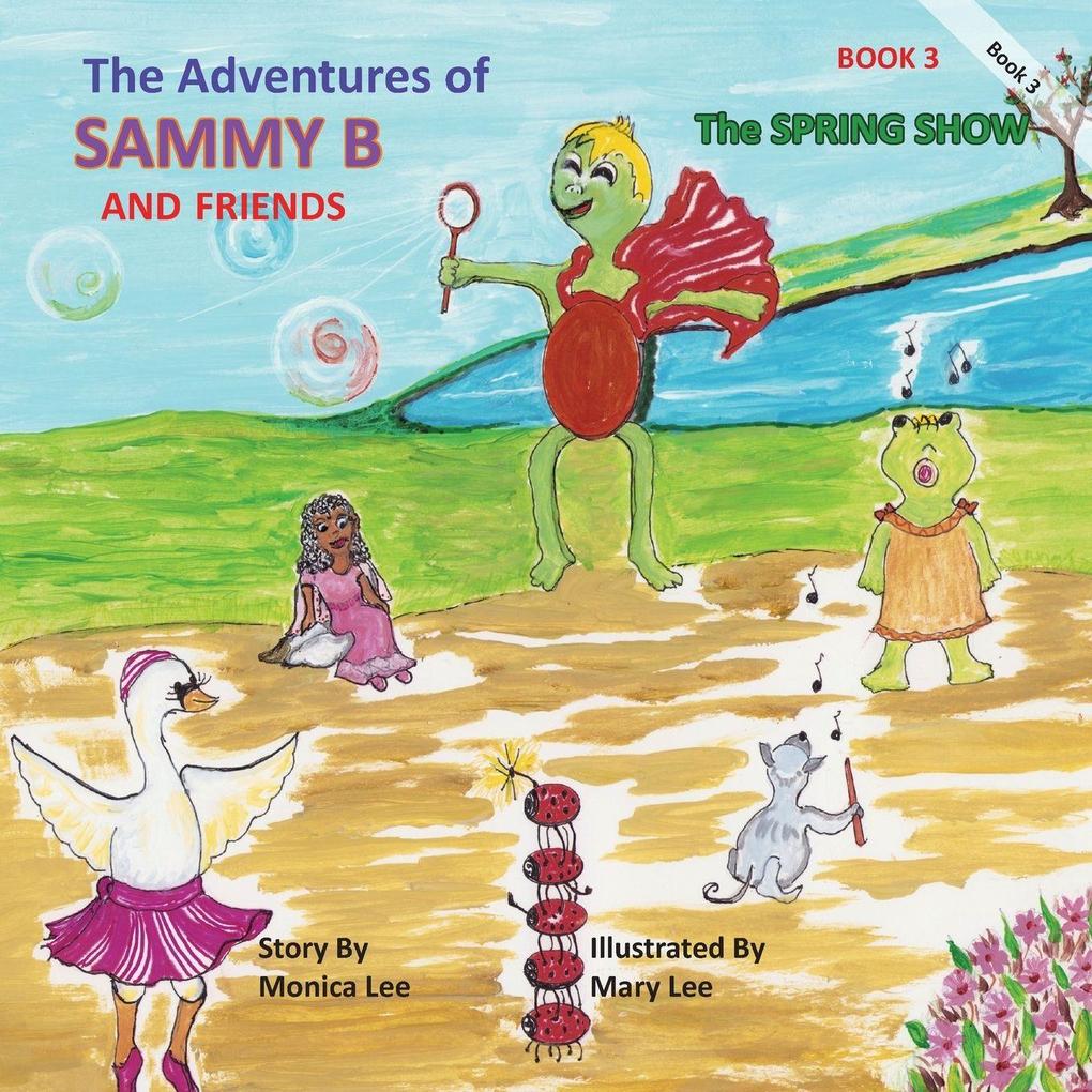 The Adventures of Sammy B and Friends The Spring Show