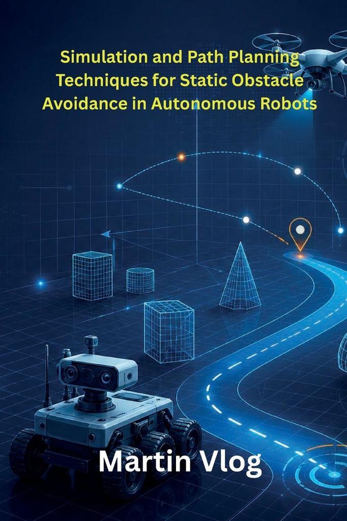 Simulation and Path Planning Techniques for Static Obstacle Avoidance in Autonomous Robots