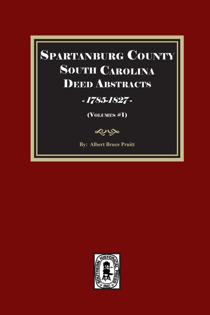 Spartanburg County / District South Carolina Deed Abstracts Books A-T 1785-1827 (Volume #1)
