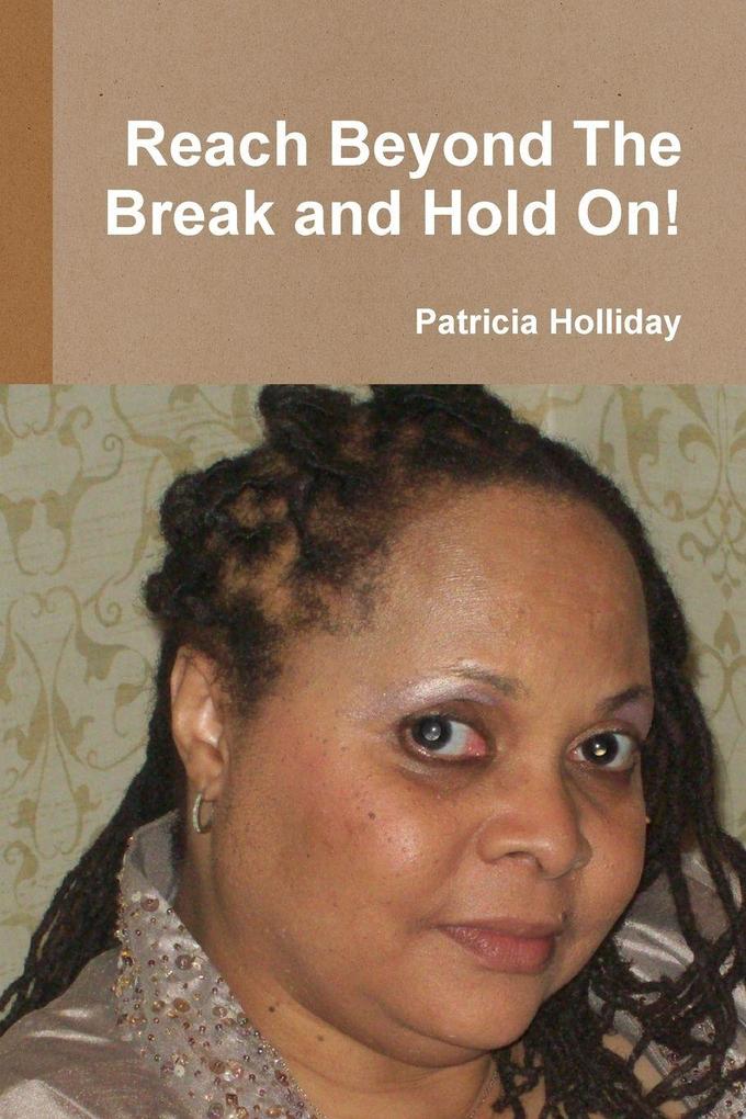 Reach Beyond The Break and Hold On!