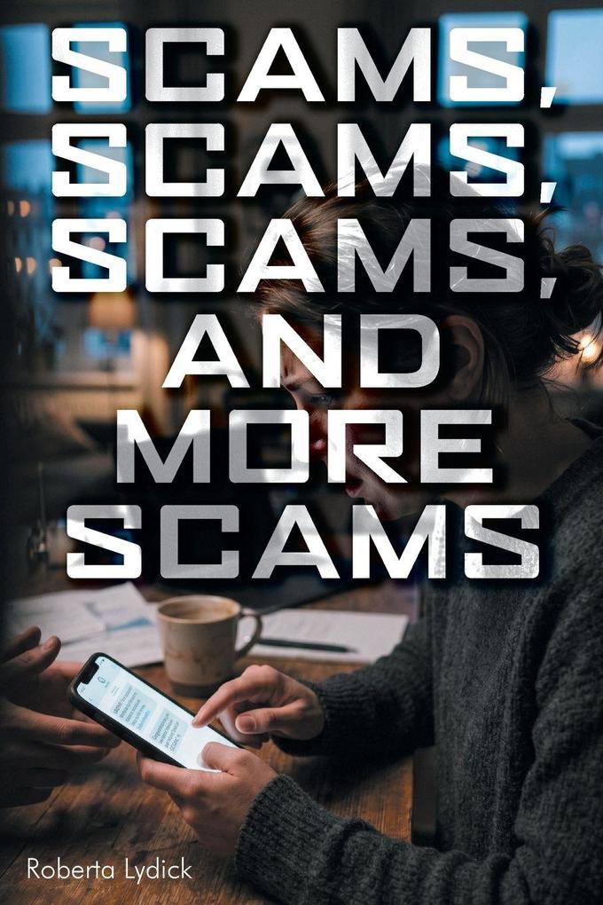 Scams Scams Scams and More Scams