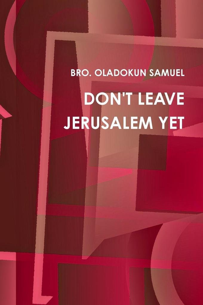 DON'T LEAVE JERUSALEM YET