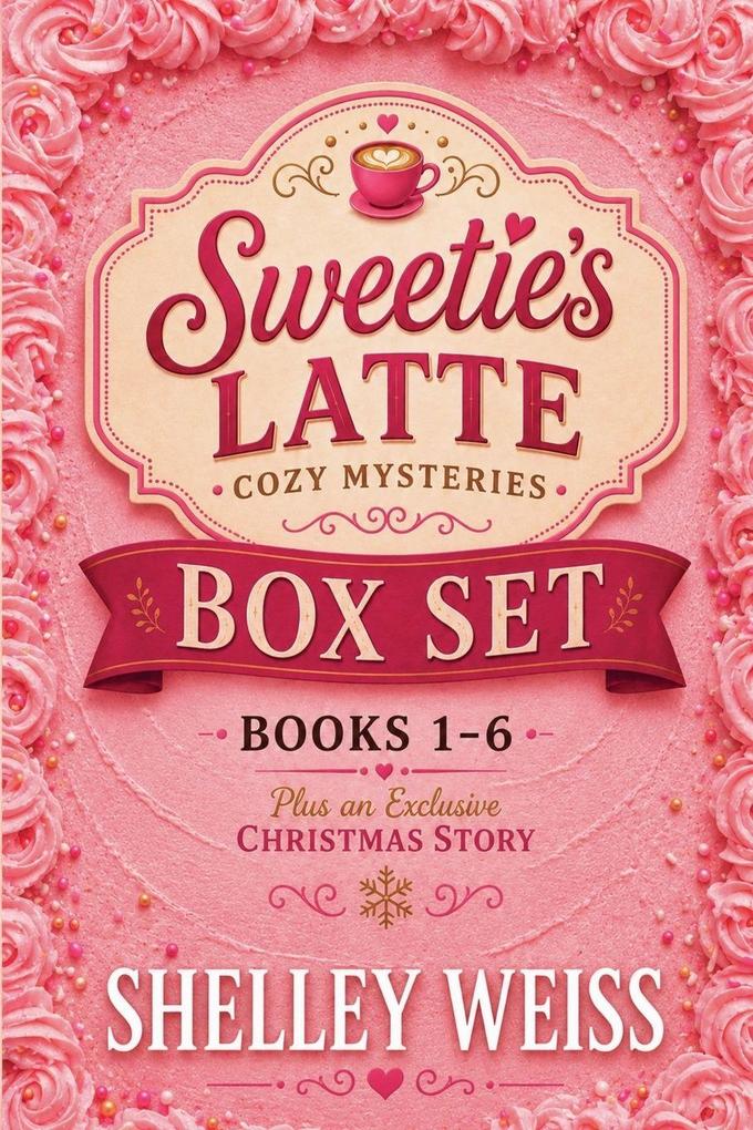 Sweetie's Latte Cozy Mysteries Box Set Books 1 - 6