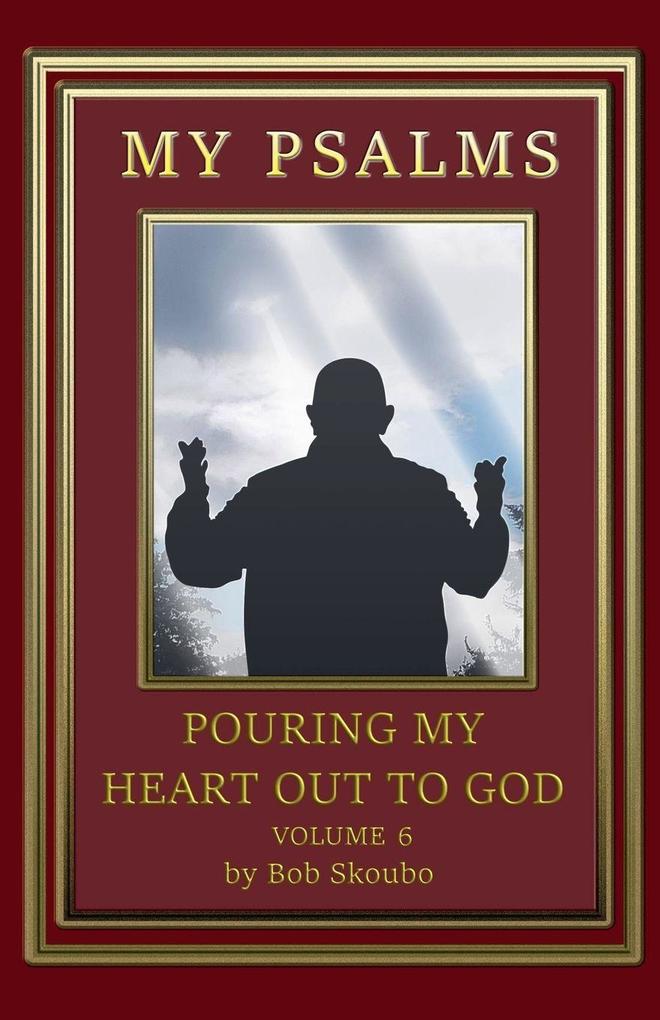 My Psalms - Pouring My Heart Out to God Volume 6
