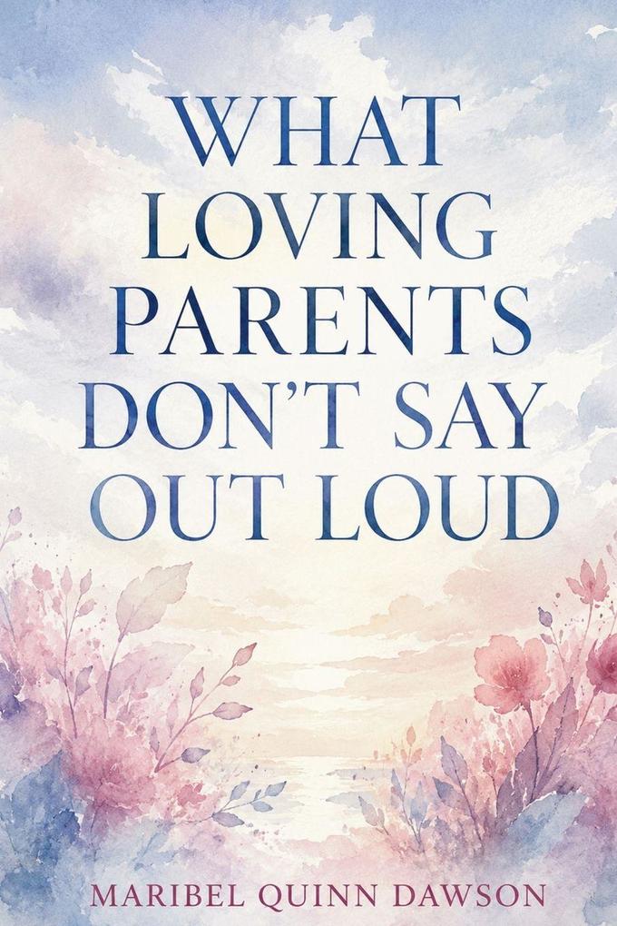 What Loving Parents Don't Say Out Loud