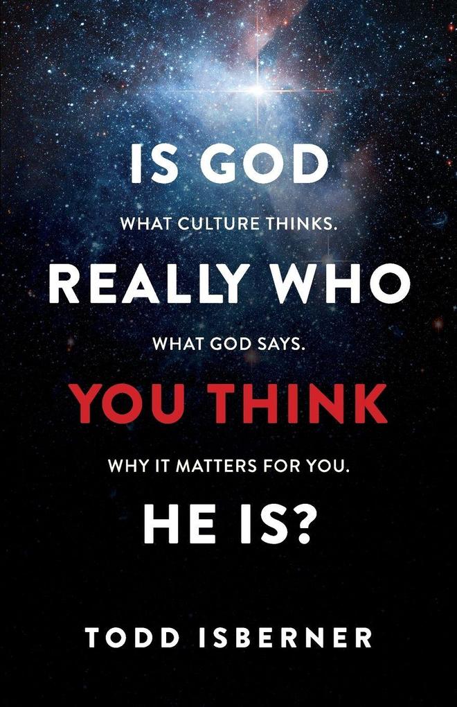 Is God Really Who You Think He Is?